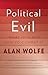 Political Evil: What It Is and How to Combat It