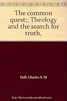 The common quest;: Theology and the search for truth, B0007DRVNO Book Cover