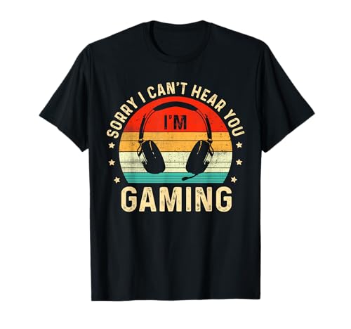 Sorry I Can't Hear You I'm Gaming Funny Gamer Boys Teens Men T-Shirt