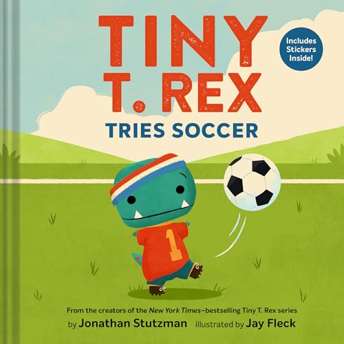  Tiny T. Rex Tries Soccer: A Tiny T. Rex Book—includes Stickers Inside!