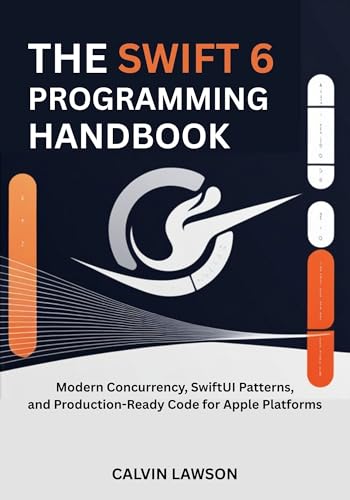 The Swift 6 Programming Handbook: Modern Concurrency, SwiftUI Patterns, and Production-Ready Code for Apple Platforms