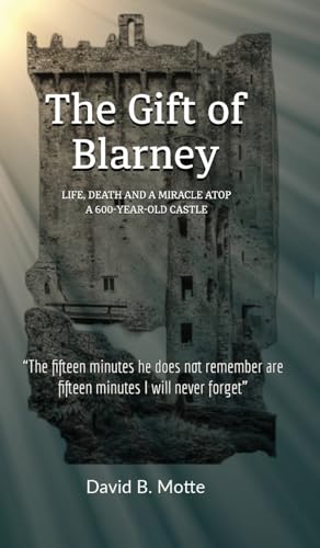 The Gift of Blarney: Life, Death and a miracle atop a 600-year-old Castle