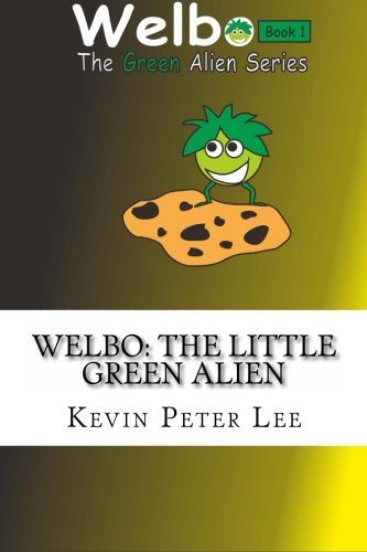 Welbo: The Little Green Alien: Volume 1 (Welbo The Green Alien Series)
