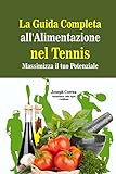  La Guida Completa all\'Alimentazione nel Tennis: Massimizza il tuo Potenziale