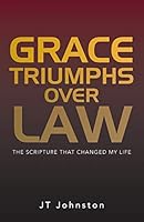 Grace Triumphs over Law: The Scripture that Changed My Life 1490828729 Book Cover