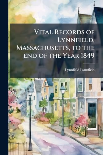 Vital Records of Lynnfield, Massachusetts, to the end of the Year 1849