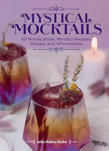Mystical Mocktails: 60 Nonalcoholic Mindful Recipes, Rituals, And Affirmations