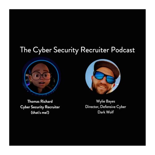The Cyber Security Recruiter talks to Wylie Bayes, Director of Defensive Cyber, Dark Wolf