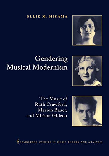 Gendering Musical Modernism: The Music of Ruth Crawford, Marion Bauer, and Miriam Gideon (Cambridge Studies in Music Theory and Analysis, Series Number 15) -  Hisama, Ellie M., Paperback