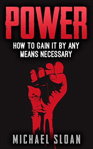 Power: How To Gain It By Any Means Necessary (English Edition)