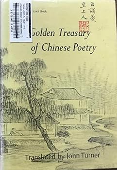 Golden Treasury of Chinese Poetry: One Hundred and Twenty One Classical Poems (A Renditions book)