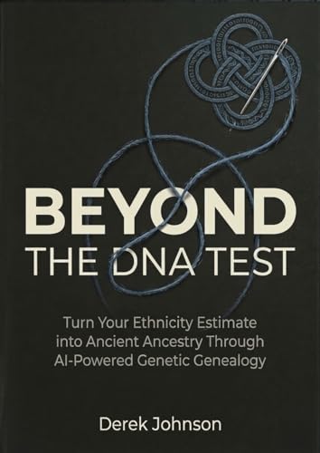 Beyond the DNA Test: Turn Your Ethnicity Estimate into Ancient Ancestry Through AI-Powered Genetic Genealogy