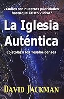 La iglesia auténtica: ¿cuáles son nuestras prioridades hasta que Cristo vuelva? epístola a los tesalonicenses 8487940579 Book Cover