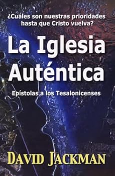 Paperback La iglesia auténtica: ¿cuáles son nuestras prioridades hasta que Cristo vuelva? epístola a los tesalonicenses Book