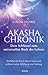 Produktbild Akasha-Chronik  Dein Schlüssel zum universellen Buch des Lebens: Entfalte die Kraft deiner Seele und erfahre Liebe, Erfüllung und Heilung