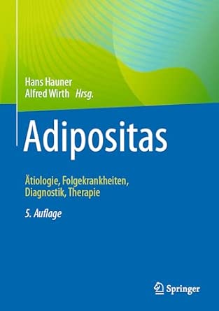 Adipositas: Ätiologie, Folgekrankheiten, Diagnostik, Therapie 5., vollst. üb. u. akt. Auflage 2024 Edition-Wow! eBook