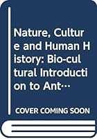 Nature, culture, and human history: A bio-cultural introduction to anthropology 0060425059 Book Cover
