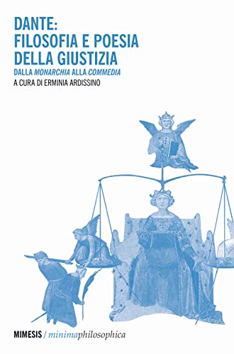 Dante: Filosofia E Poesia Della Giustizia. Dalla «Monarchia» Alla «Commedia»