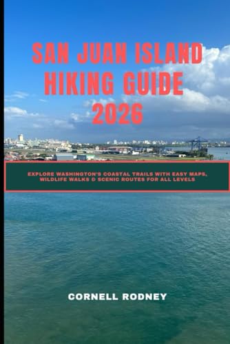 SAN JUAN ISLAND HIKING GUIDE 2026: EXPLORE WASHINGTON’S COASTAL TRAILS WITH EASY MAPS, WILDLIFE WALKS & SCENIC ROUTES FOR ALL LEVELS: 65 (Pathfinder Travel And Adventure Guides)