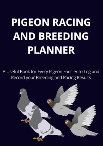Pigeon Racing and Breeding Planner: Pigeon Loft Book for Breeding and Racing Homing Pigeons A4 Size