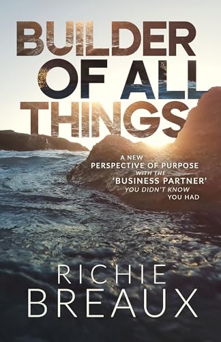 Builder of All Things: A New Perspective of Purpose with the 'Business Partner' You Didn't Know You Had