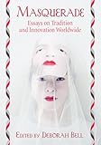 Masquerade: Essays on Tradition and Innovation Worldwide