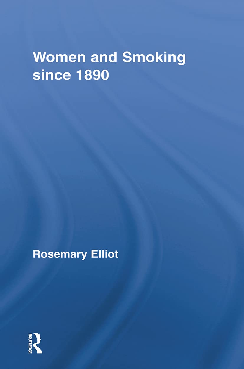 Women and Smoking since 1890 (Routledge Studies in the Social History of Medicine)