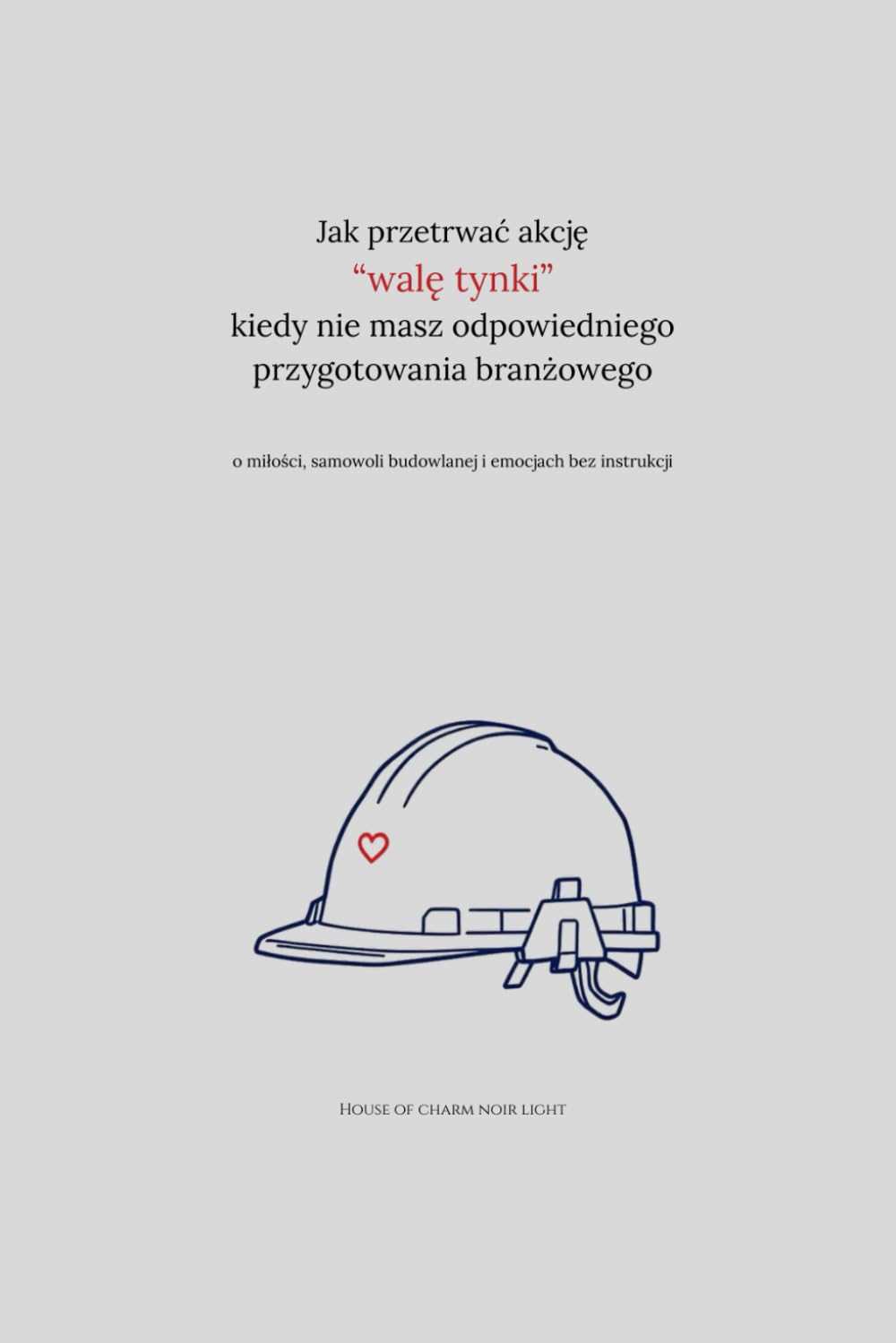 Jak przetrwać akcję „walę tynki”, kiedy nie masz odpowiedniego przygotowania branżowego: o miłości, samowoli budowlanej i emocjach bez instrukcji