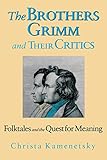 Brothers Grimm And Their Critics: Folktales And The Quest For Meaning