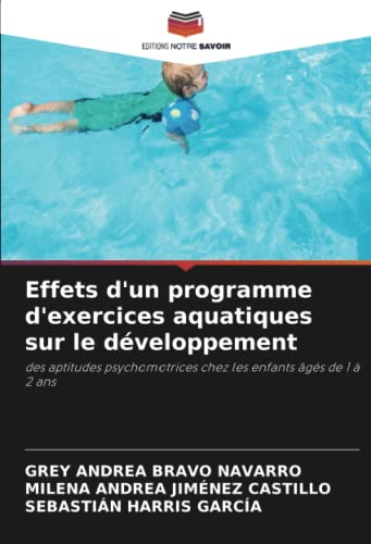 Effets d'un programme d'exercices aquatiques sur le développement: des aptitudes psychomotrices chez les enfants âgés de 1 à 2 ans (French Edition)