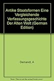 Antike Staatsformen. Eine vergleichende Verfassungsgeschichte der Alten Welt - Alexander Demandt