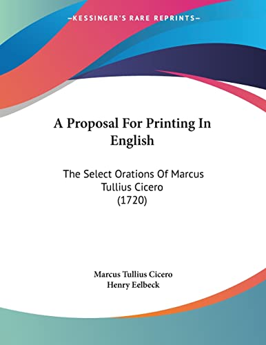 A Proposal For Printing In English: The Select Orations Of Marcus Tullius Cicero (1720)