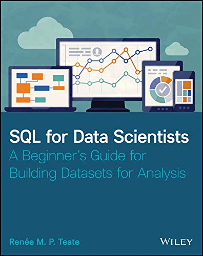WILEY SQL for Data Scientists: A Beginner's Guide for Building Datasets for Analysis