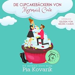 Die Cupcakeb&auml;ckerin von Mermaid Cove Audiobook By Pia Kovarik cover art