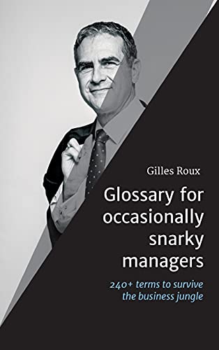 Glossary for occasionally snarky managers: 240+ terms, quotes and recommendations to survive the business jungle