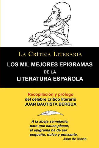 Los Mil Mejores Epigramas de La Literatura Espa Ola, Juan B. Bergua, Colecci N La Cr Tica Literaria Por el C Lebre Cr Tico Literario Juan Bautista Ber (COLECCION LA CRITICA LITERARIA)