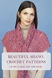  Beautiful Shawl Crochet Patterns: The Ways To Crochet Lovely Shawl Patterns