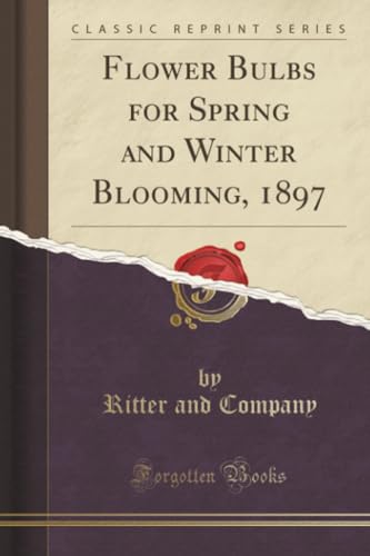 Flower Bulbs for Spring and Winter Blooming, 1897 (Classic Reprint)