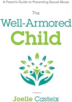 The Well-Armored Child: A Parentโs Guide to Preventing Sexual Abuse