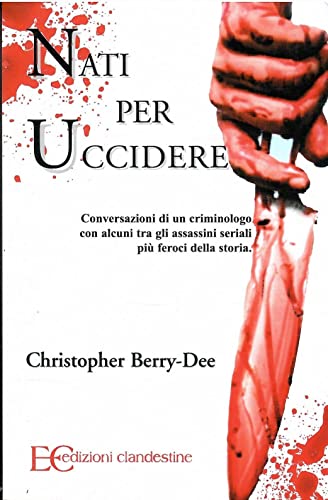 Nati per uccidere. Conversazioni di un criminologo con alcuni tra gli assassini seriali più feroci della stor