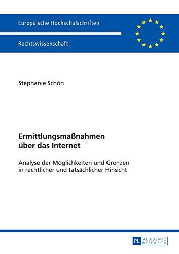 Ermittlungsmaßnahmen über das Internet: Analyse der Möglichkeiten und Grenzen in rechtlicher und Ermittlungsmaßnahmen über das Internet: Analyse der Möglichkeiten und Grenzen in rechtlicher und