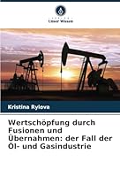 Wertschöpfung durch Fusionen und Übernahmen: der Fall der Öl- und Gasindustrie 6208719682 Book Cover