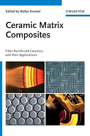 Ceramic Matrix Composites: Fiber Reinforced Ceramics and their Applications book cover