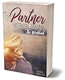 Partner Betrayal Trauma: The Workbook