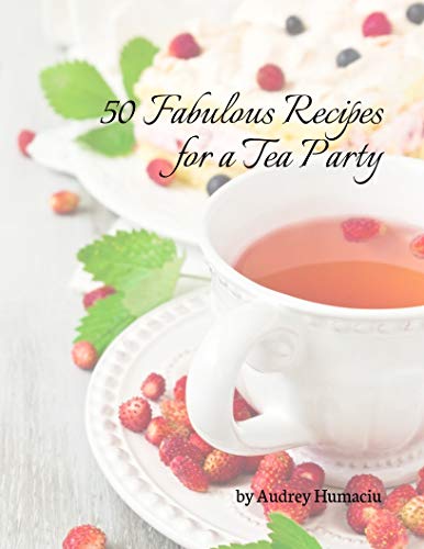 50 Fabulous Recipes for a Tea Party