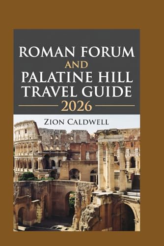Roman Forum And Palatine Hill Travel Guide: Walking Through Roman History (World Tour)