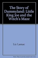 The Story of Dummyland: Little King Joe and the Witch's Maze 0927278030 Book Cover