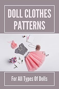 Books,Crafts, Hobbies & Home,Crafts & Hobbies Doll Clothes Patterns: For All Types Of Dolls: Sewing American Girl Doll Clothes Marti Curbelo