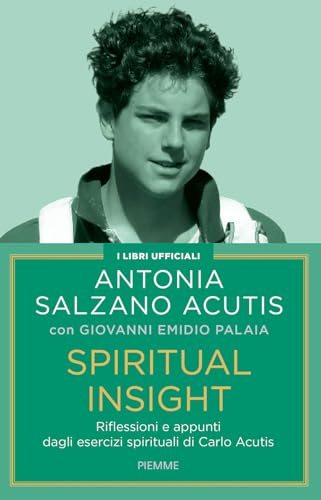 Spiritual insight. Riflessioni e appunti dagli esercizi spirituali di Carlo Acutis
