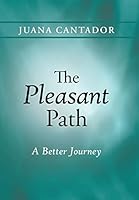 The Pleasant Path: A Better Journey 1490862730 Book Cover